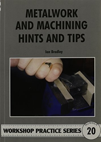 Metalwork and Machining Hints and Tips (Workshop Practice, Band 20)